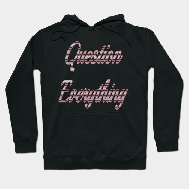 question everything Hoodie by Wakingdream